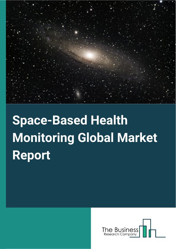 Global Space-Based Health Monitoring Market Report 2025 