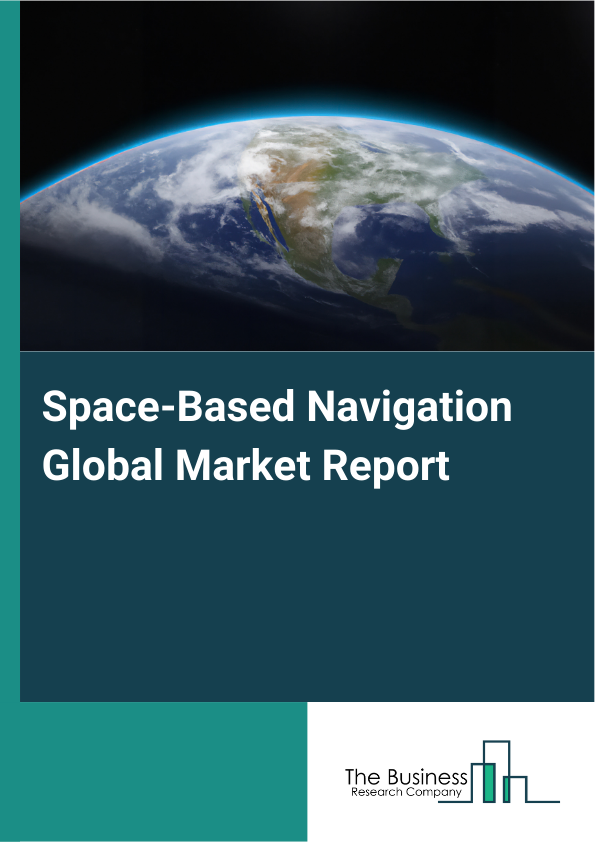 Global Space-Based Navigation Market Report 2025