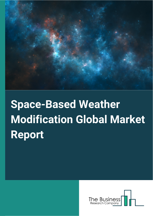 Global Space-Based Weather Modification Market Report 2025