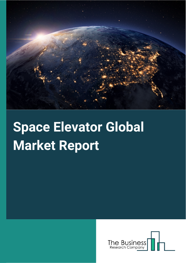 Global Space Elevator Market Report 2025 