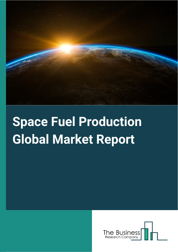 Global Space Fuel Production Market Report 2025