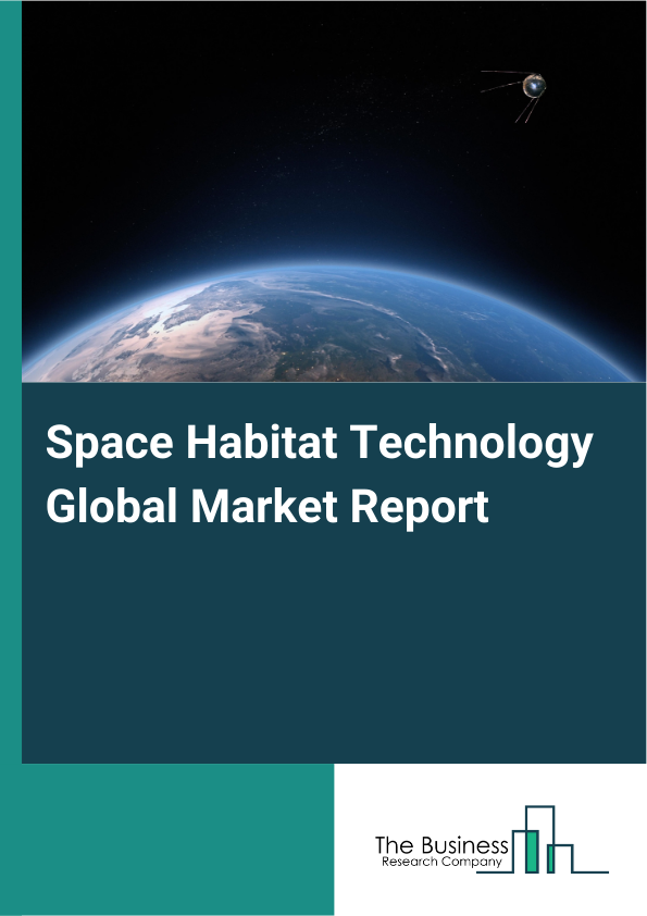 Global Space Habitat Technology Market Report 2025