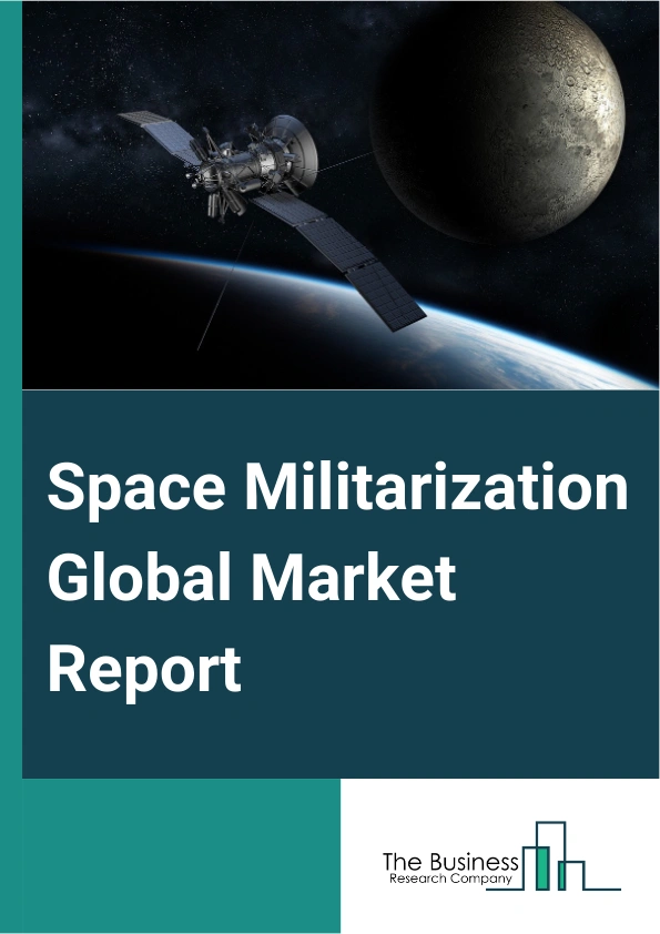 Space Militarization Global Market Report 2025 – By Type (Manned Spacecraft, Unmanned Spacecraft), By Capability (Defense, Support), By Solution (Space-Based Equipment, Space Stations, Satellites, Ground-Based Equipment, Logistics And Services) – Market Size, Trends, And Global Forecast 2025-2034