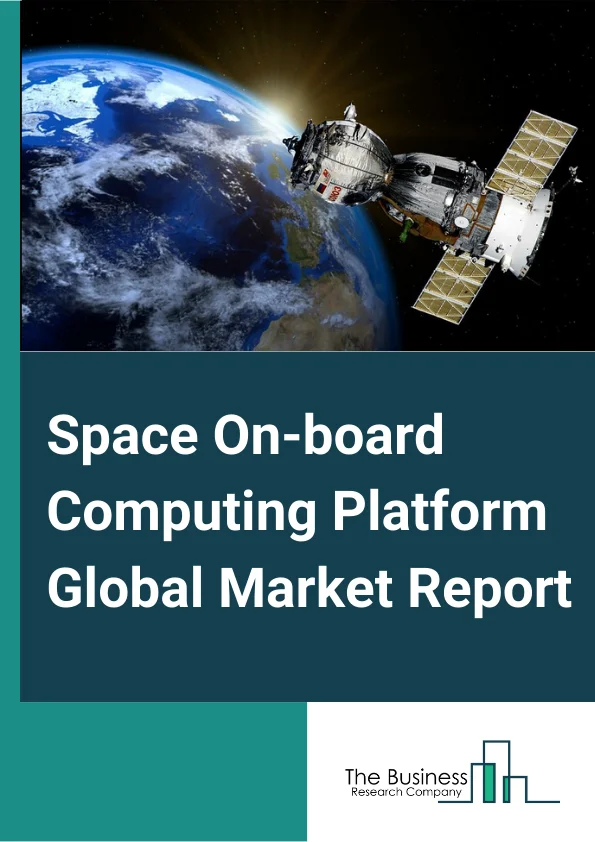 Space On-board Computing Platform Global Market Report 2024 – By Platform (Nano Satellite, Microsatellite, Small satellite, Medium satellite, Large satellite, Spacecraft), By Technology (Cots, Non-Cots), By Orbit (Low Earth Orbit (LEO), Medium Earth Orbit (MEO), Geostationary Earth Orbit (GEO)), By Communication Frequency (S-Band, X-Band, C-Band, K-Band, Other Communication Frequencies), By Application (Communication, Earth Observation, Navigation, Meteorology, Other Applications) – Market Size, Trends, And Global Forecast 2024-2033