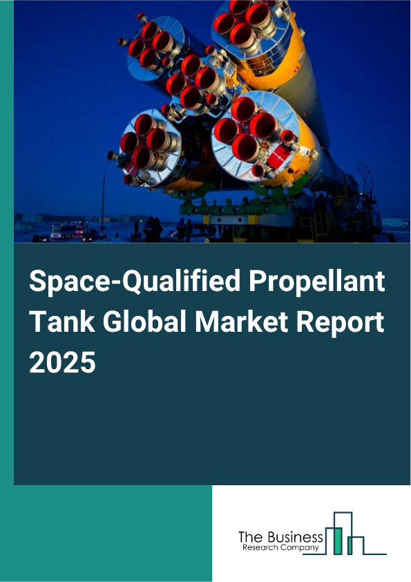 Global Space-Qualified Propellant Tank Market Report 2025 