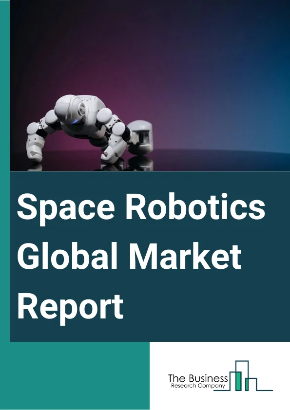 Global Space Robotics Market Report 2024