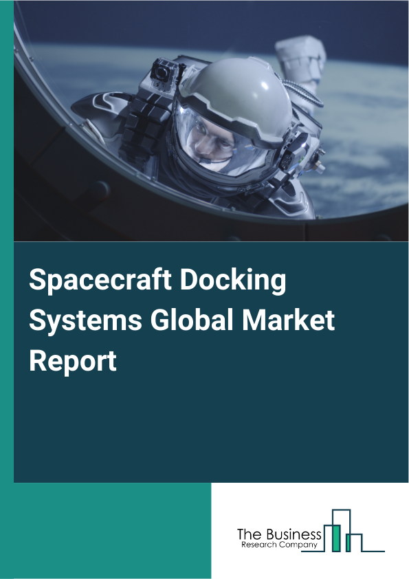 Global Spacecraft Docking Systems Market Report 2025 