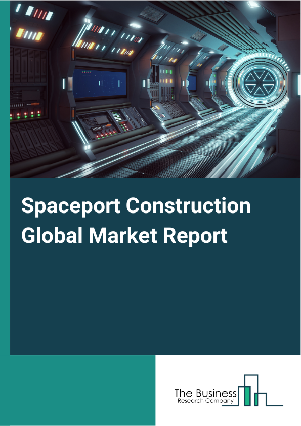 Global Spaceport Construction Market Report 2025 