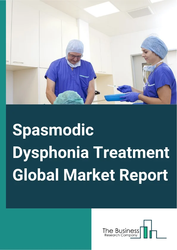 Spasmodic Dysphonia Treatment Global Market Report 2025 – By Type (Drugs, Preventive Vaccines, Oxygen Therapy), By Treatment (Therapy, Direct Microlaryngoscopy, Pulse Dye Laser, Botox Injections Or Injection Laryngoplast...