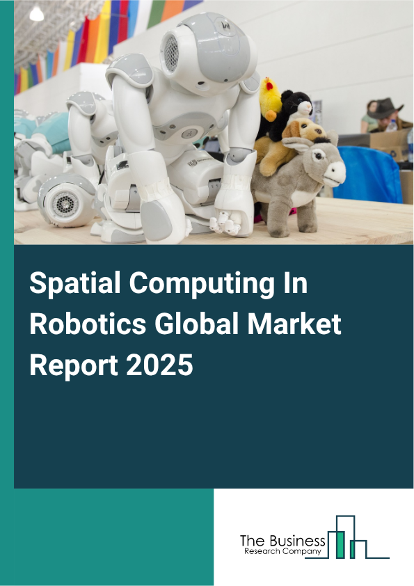 Global Spatial Computing In Robotics Market Report 2025