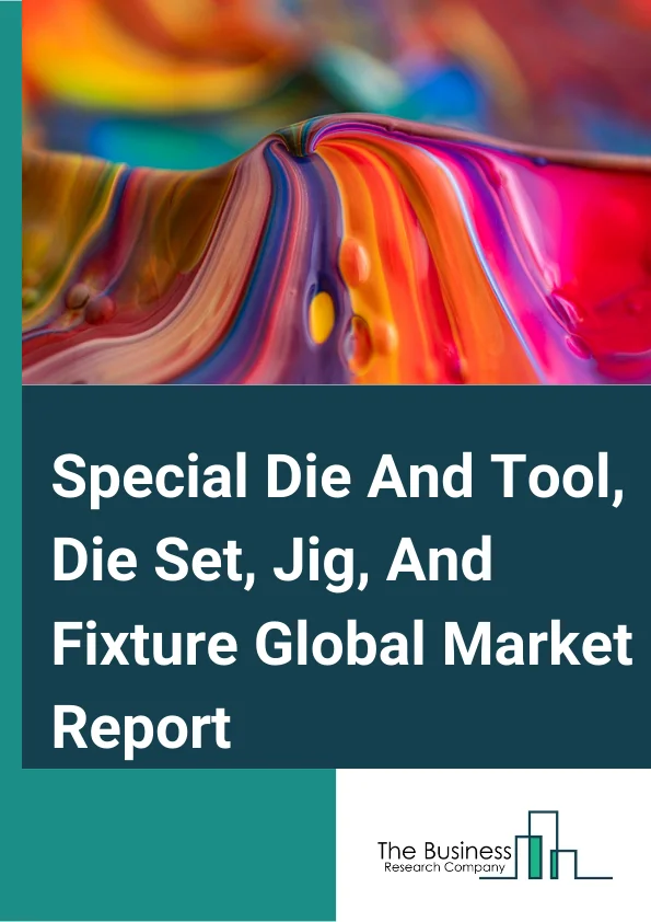 Special Die And Tool, Die Set, Jig, And Fixture Global Market Report 2023 – By Type (Dies, Stamping And Other Tools, Jigs And Fixtures), By Capacity (Small, Medium, Large), By Application (Manufacturing, Automotive, Other Applications) – Market Size, Trends, And Global Forecast 2023-2032