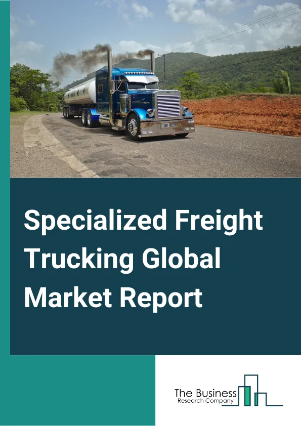 Global Specialized Freight Trucking Market Report 2024