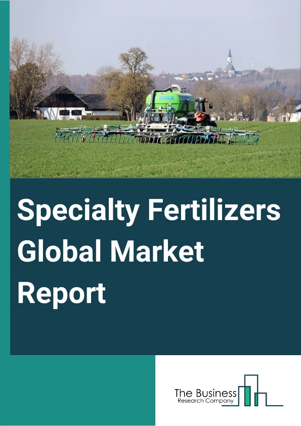 Specialty Fertilizers Global Market Report 2024 – By Type (Controlled Release Fertilizers, Water Soluble Fertilizers, Agricultural Micronutrients, Customized Fertilizers), By Crop (Cereals, Pulses And Oil Seeds, Fruits And Vegetables, Trufs And Ornamentals, Other Crops), By Form (Dry, Liquid), By Technology (Slow-Release, N-Stabilizers, Coated And Encapsulated, Chelated), By Application (Soil, Foliar, Fertigation) – Market Size, Trends, And Global Forecast 2024-2033