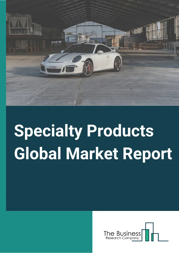 Global Specialty Products Market Report 2024