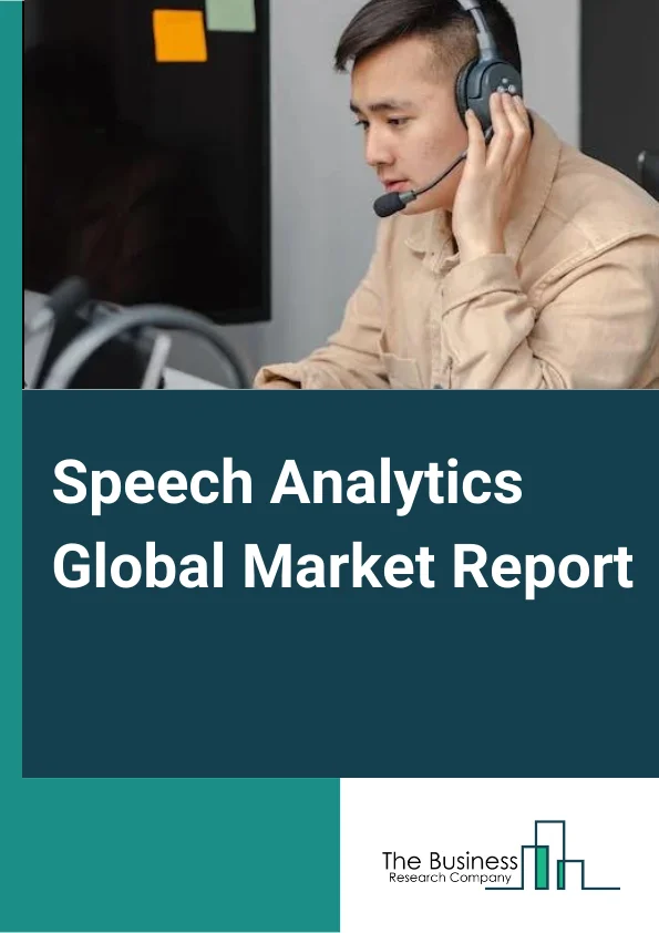 Speech Analytics Global Market Report 2024 – By Components (Solutions, Services), By Deployment Mode (Cloud, On-premises), By Organization Size (Large enterprises, Small and Medium-Sized Enterprises (SMEs)), By Applications (Customer Experience Management, Call Monitoring and Summarization, Agent Performance Monitoring, Sales and Marketing Management, Risk and Compliance Management, Sentiment Analysis), By Vertical (Banking Finance Services and Insurance (BFSI), IT and Telecom, Media and Entertainment, Retail and eCommerce, Travel and Hospitality, Government and Defense, Healthcare and life sciences, Other Verticals) – Market Size, Trends, And Global Forecast 2024-2033