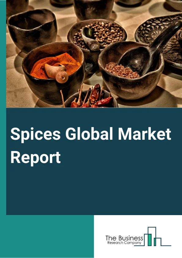 Spices Global Market Report 2025 – By Type (Garlic, Ginger, Turmeric, Cumin, Cinnamon, Pepper, Other Types), By Form (Raw, Powder, Other Form), By Category (Organic, Conventional), By Application (Bakery And Confectionary Products, Meat And Poultry Products, Frozen Food, Soups, Sauces, Dressings, Other Applications), By End User (Food Retail, Food Service, Food Processing) – Market Size, Trends, And Global Forecast 2025-2034
