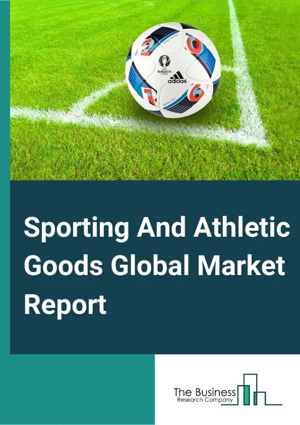 Sporting And Athletic Goods Global Market Report 2023 – By Type (Fishing Equipment, Skating And Skiing Equipment, Golf Equipment, Other Sporting Equipment), By Distribution Channel (Online Stores, Speciality Stores, Convenience or Departmental Store, Other Distribution Channels), By Material (Plastics, Wood, Metal, Other Materials) – Market Size, Trends, And Global Forecast 2023-2032