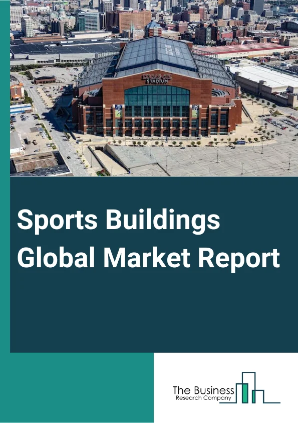 Global Sports Buildings Market Report 2024