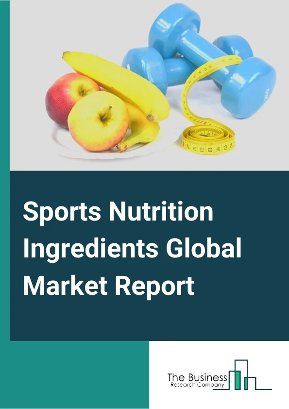 Sports Nutrition Ingredients Global Market Report 2023