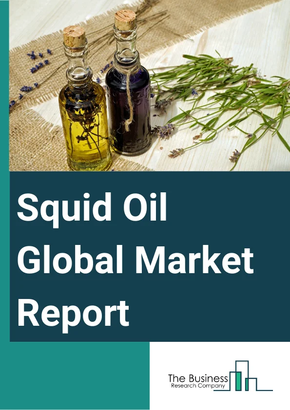 Global Squid Oil Market Report 2024