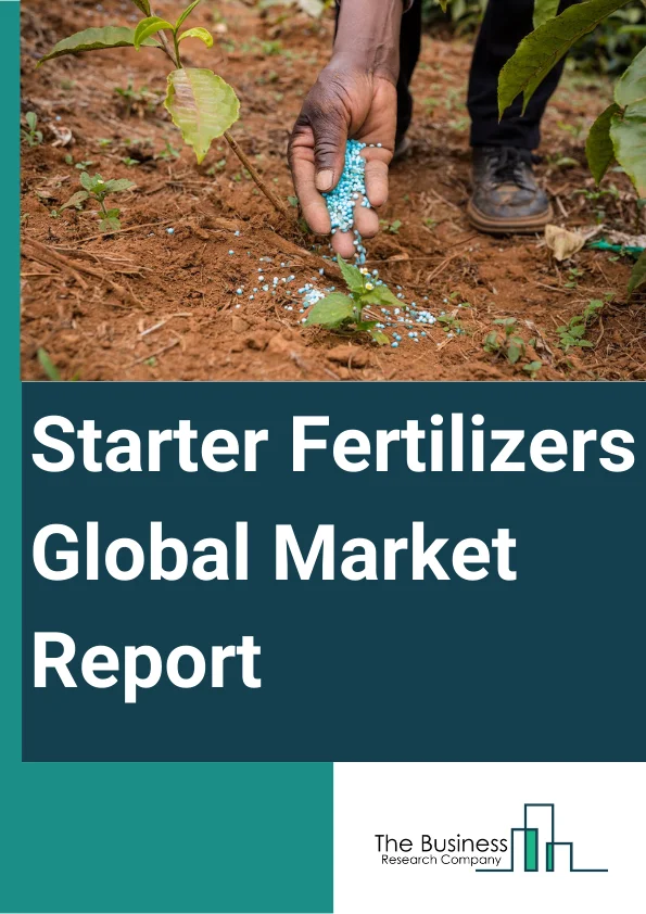 Starter Fertilizers Global Market Report 2024 – By Type (Synthetic, Organic), By Form (Dry, Liquid), By Nutrient (Nitrogen Starter Fertilizer, Phosphorous Starter Fertilizer, Potassium, Micronutrients), By Crop (Cereals, Fruits And Vegetables, Forage And Turf Grasses), By Application (In-Furrow, Fertigation, Foliar, Other Applications) – Market Size, Trends, And Global Forecast 2024-2033