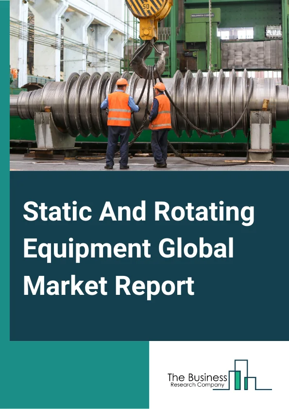 Static And Rotating Equipment Market Report 2023