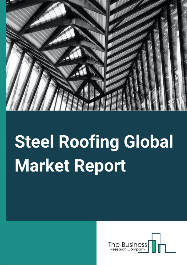 Steel Roofing Global Market Report 2024 – By Type (Color Coated Roofing Sheets, Galvanized Sheets, Curving Sheets, Tile Roof Sheets, Other Types), By Construction Type (New Construction, Renovation), By End User (Residential, Commercial, Agricultural, Industrial) – Market Size, Trends, And Global Forecast 2024-2033