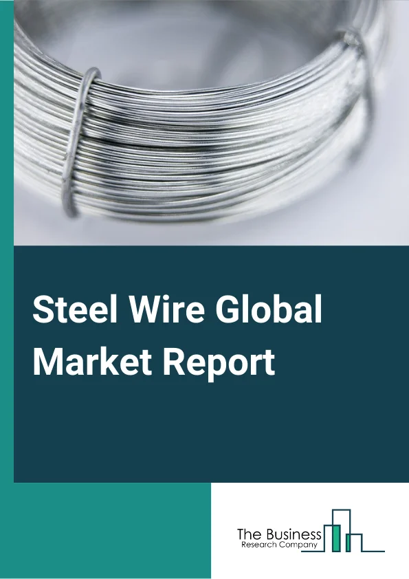 Steel Wire Global Market Report 2023 – By Type (Carbon Steel, Alloy Steel), By Thickness (0.01 mm to 0.8 mm, 0.8 mm to 1.6 mm, 1.6 mm to 4 mm, 4 mm and above), By Form (Non Rope, Rope), By End use (Construction, Automotive, Energy, Agriculture, Industrial) – Market Size, Trends, And Global Forecast 2023-2032