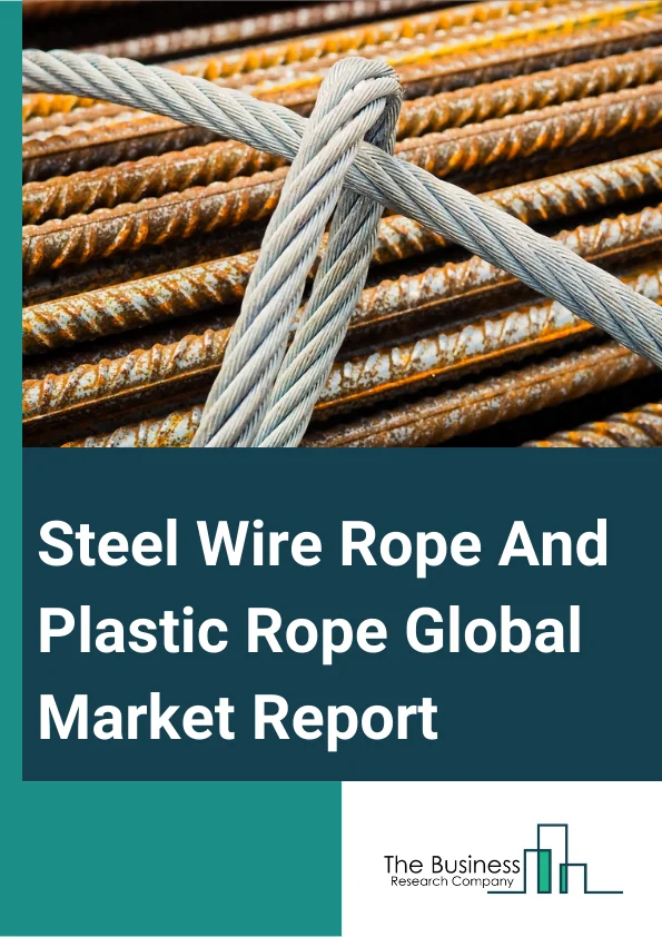 Steel Wire Rope And Plastic Rope Market Strategies, Growth Trends