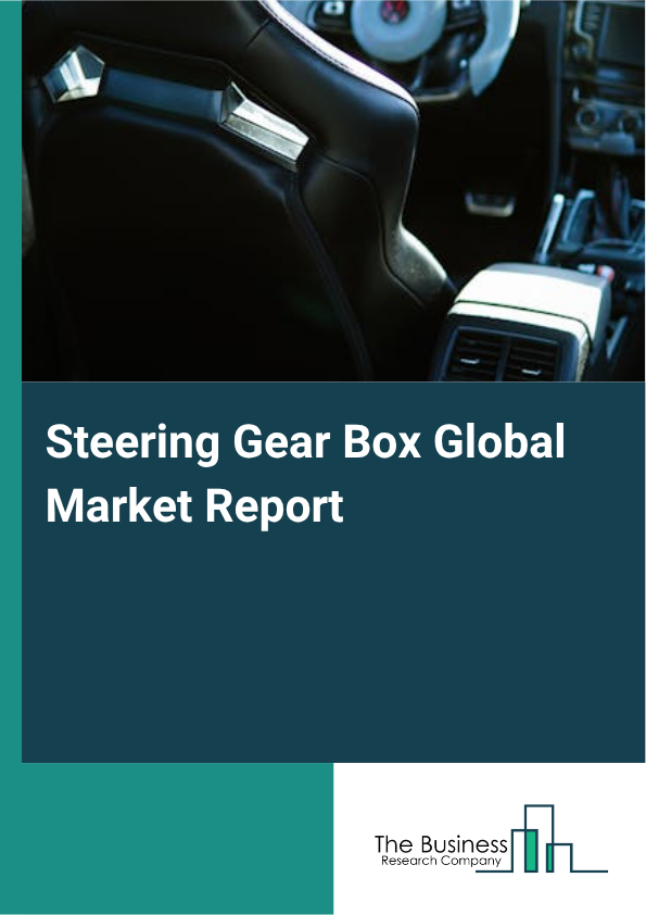 Steering Gear Box Market Size and growth rate 2025 to 2029: Graph
