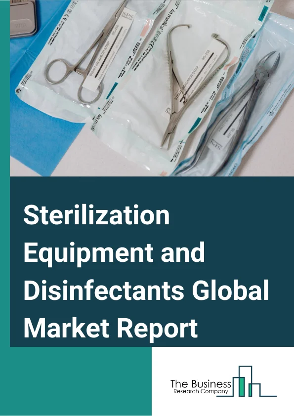 Sterilization Equipment and Disinfectants Global Market Report 2023 – By Product Type (Sterilization Equipment, Disinfectants), By Method (Physical Method, Chemical Method, Mechanical Method), By End-User (Hospitals And Clinics, Pharmaceutical Companies, Clinical Laboratories) – Market Size, Trends, And Market Forecast 2023-2032