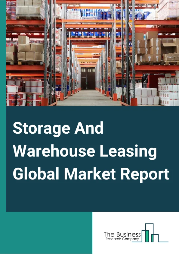 Storage And Warehouse Leasing Global Market Report 2025 – By Type (Non-Climate Controlled Storage, Climate Controlled Storage), By Lease Duration (Short-Term Leasing, Long-Term Leasing), By Application (Retail, Manufacturing, Food Industry, E-Commerce, Pharmaceuticals, Automotive, Other Applications) – Market Size, Trends, And Global Forecast 2025-2034