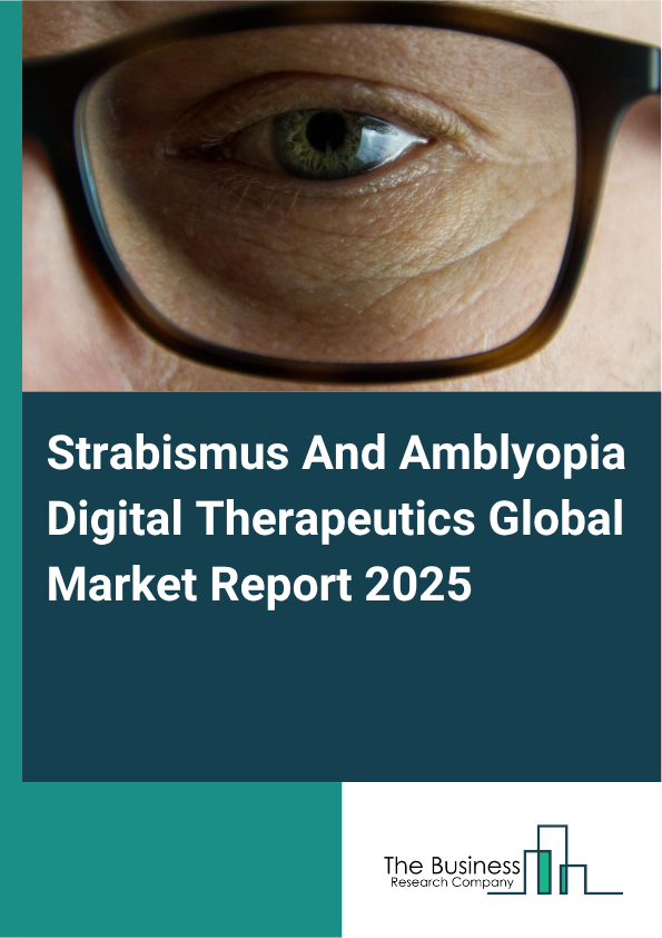 Global Strabismus And Amblyopia Digital Therapeutics Market Report 2025
