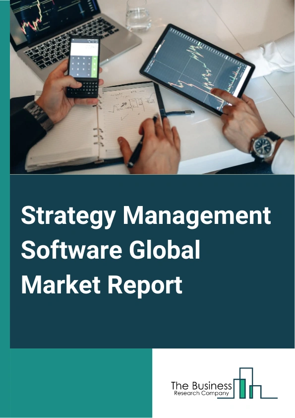 Strategy Management Software Global Market Report 2025 – By Type (Cloud-Based, On-Premise), By Component (Solutions, Services), By Platform (Mobile Devices, Desktops), By End-user (Banking, Financial Services and Insurance (BFSI), Automobile, Healthcare, Government, Logistics and Transportation, Manufacturing, Media and Entertainment, Information Technology and Telecom) – Market Size, Trends, And Global Forecast 2025-2034
