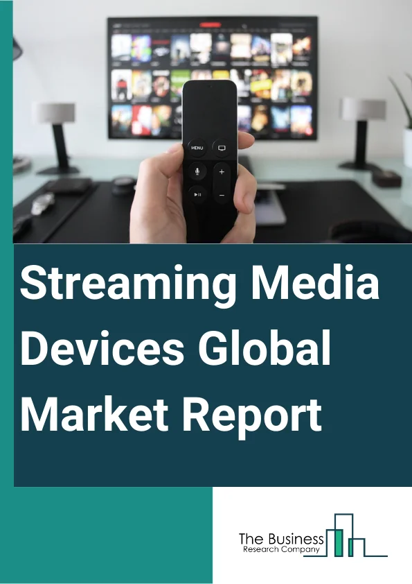 Streaming Media Devices Global Market Report 2023