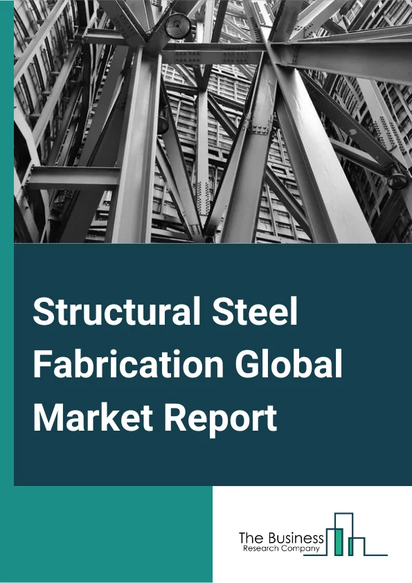 Structural Steel Fabrication Global Market Report 2023 – By Service (Metal Welding, Machining, Metal Forming, Metal Cutting, Metal Shearing, Metal Folding, Metal Rolling, Metal Punching, Metal Stamping), By Product (Carbon Steel, Alloy Steel, Stainless Steel, Tool Steel), By End-Users (Aerospace, Automotive, Construction, Defense And Aerospace, Electronics, Energy And Power, Manufacturing, Mining, Other End-Users) – Market Size, Trends, And Global Forecast 2023-2032