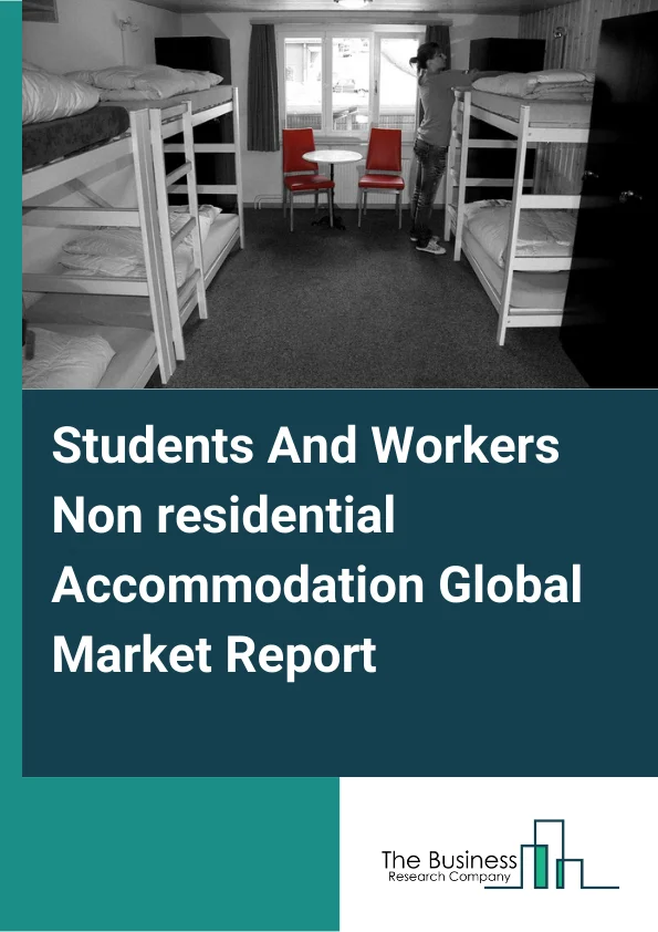 Students And Workers Non-residential Accommodation Global Market Report 2023 – By Type (Dormitories, Off Campus Establishments, Migrant Workers' Camps), By Price Point (Economy, Mid-Range, Luxury), By Channel (Direct Sales, Distributor), By Mode of Booking (Online Bookings, Direct Bookings, Other Mode Of Booking) – Market Size, Trends, And Global Forecast 2023-2032