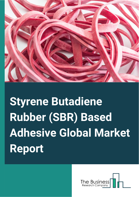 Global Styrene Butadiene Rubber (SBR) Based Adhesive Market Report 2025