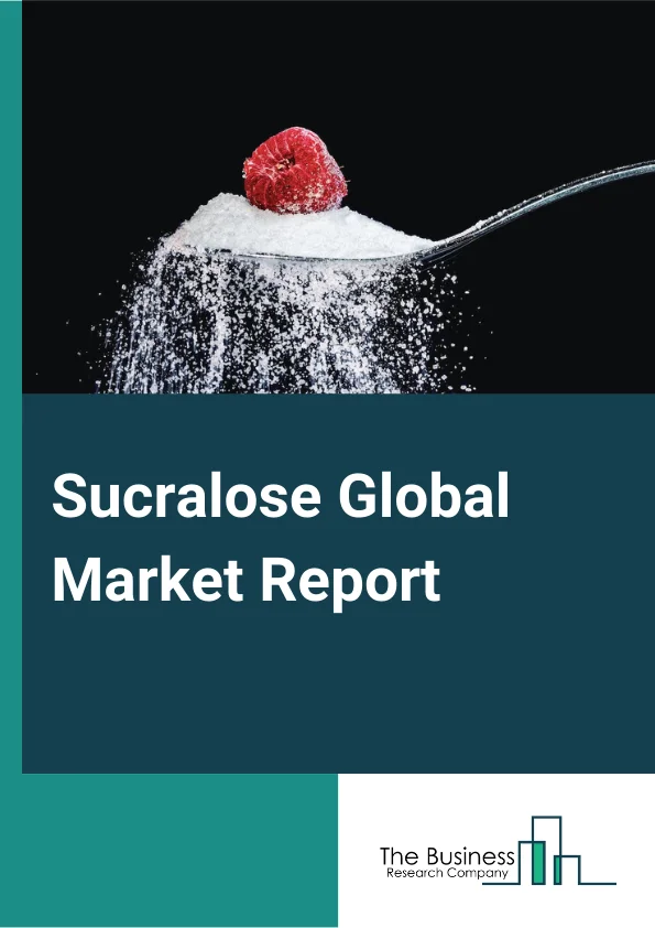 Global Sucralose Market Report 2024 
