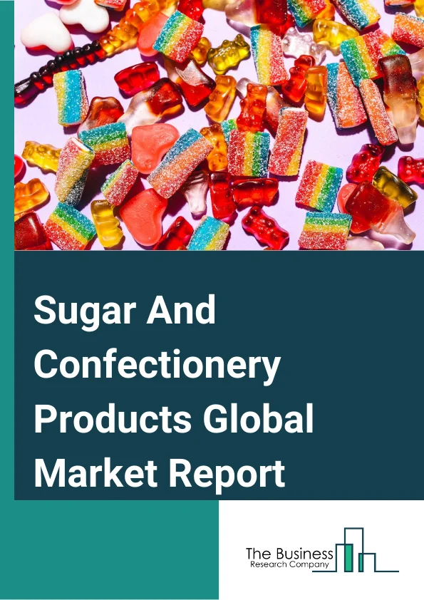 Sugar And Confectionery Products Market Report 2023