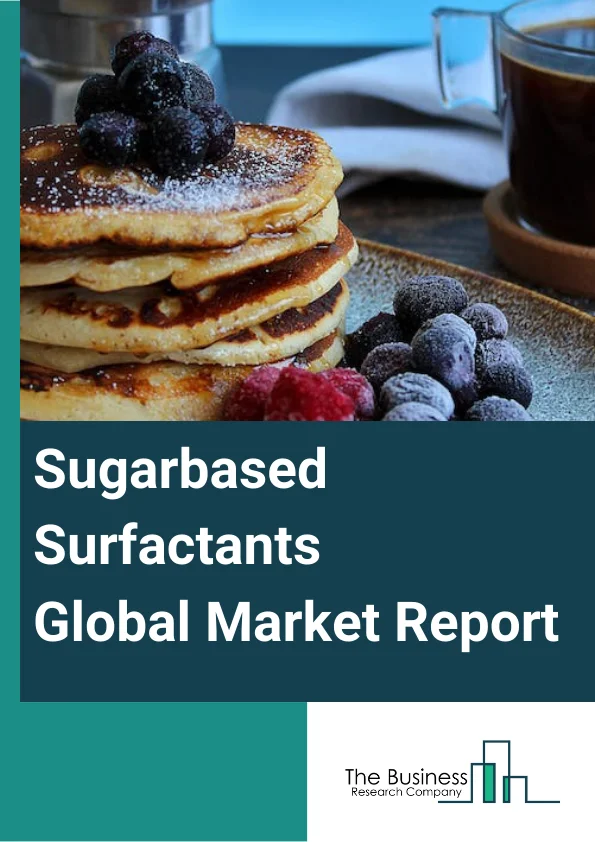 Sugar-based Surfactants Global Market Report 2023