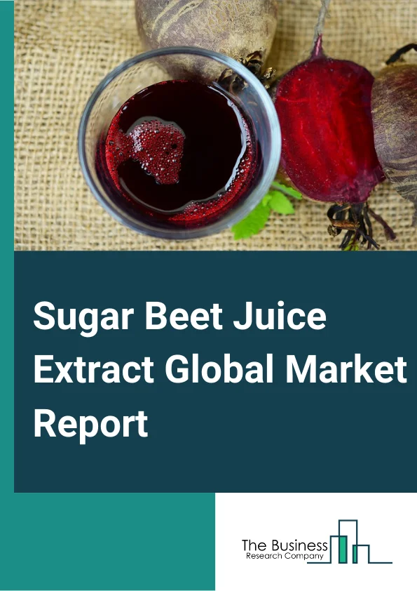 Sugar Beet Juice Extract Global Market Report 2024 – By Product Type (Organic, Conventional ), By Application (Food and Beverages, Animal Feed, Bio Fuels, Cosmetic and Personal Care, Other Applications), By Distribution Channel (Supermarkets/Hypermarkets, Convenience Stores, Online) – Market Size, Trends, And Global Forecast 2024-2033