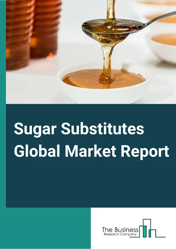 Sugar Substitutes Global Market Report 2024 – By Type (High Intensity, Low Intensity, High Fructose Syrup), By Origin (Natural, Artificial), By Form (Solid, Liquid), By Application (Food, Beverages, Nutrition And Health Supplements, Pharmaceuticals, Animal Feed, Personal Care) – Market Size, Trends, And Global Forecast 2024-2033