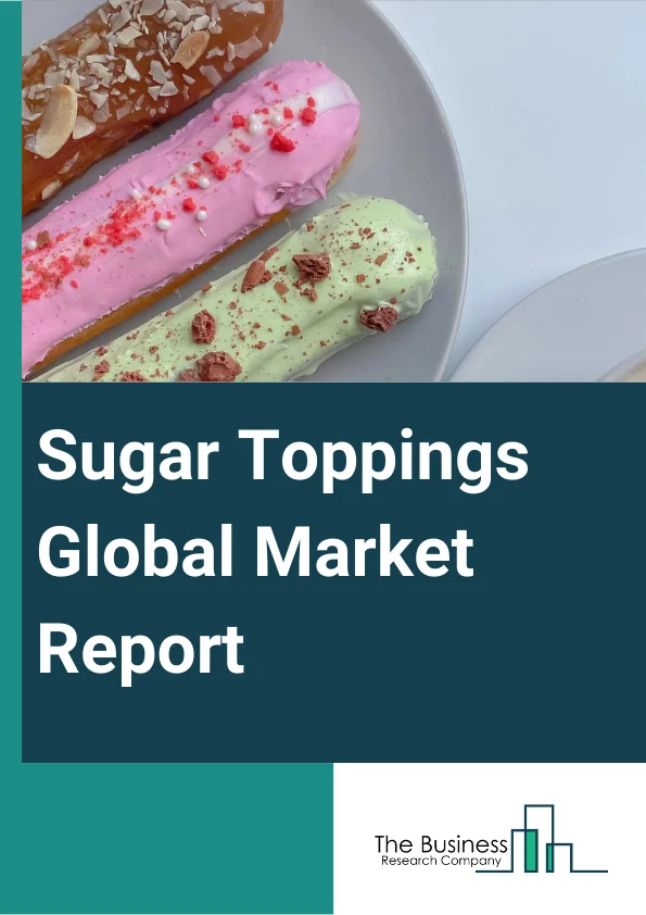 Sugar Toppings Global Market Report 2023 