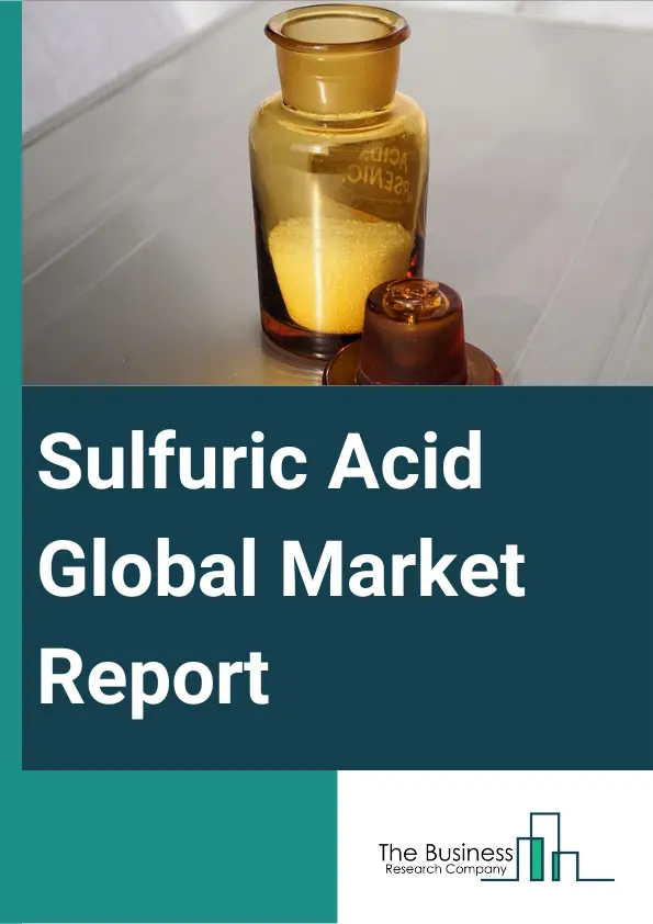 Sulfuric Acid Global Market Report 2023