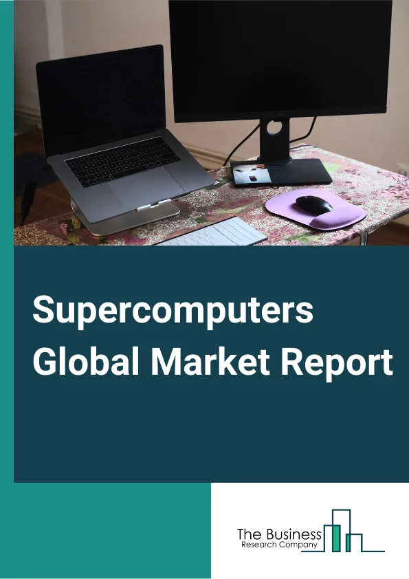 Supercomputers Global Market Report 2025 – By Type (Vector Processing Machines, Tightly Connected Cluster Computer, Commodity Cluster), By Processor Type (Intel, IBM (Power), AMD, Other Processor Types), By Applications (Commercial, Research Institutions, Government Entities, Other Applications) – Market Size, Trends, And Global Forecast 2025-2034
