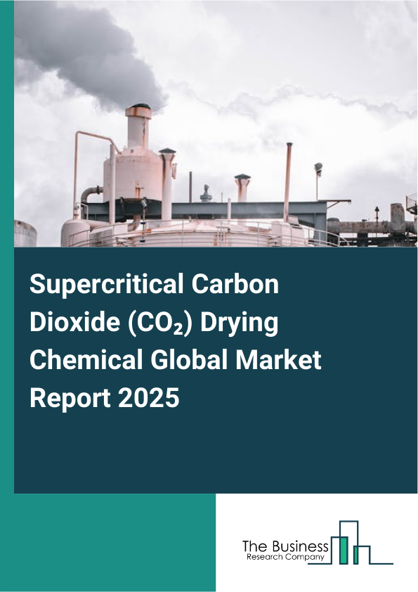 Global Supercritical Carbon Dioxide (co2) Drying Chemical Market Report 2025