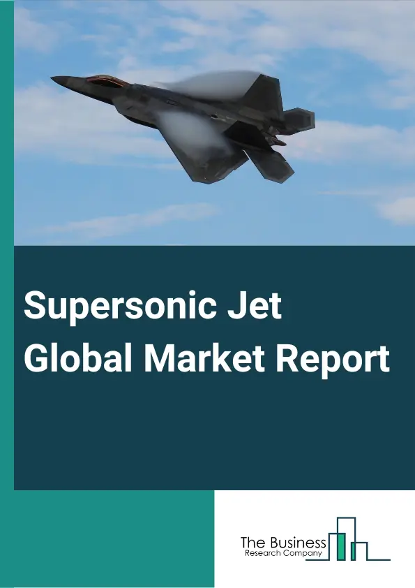 Supersonic Jet Global Market Report 2023 – By Type Outlook (Light Jet, Mid-Size Jet, Large Jet), By Speed Range (1 Mach – 2 Mach, 2 Mach – 3 Mach), By System Analysis (Airframe, Engine, Avionics, Landing Gear System, Weapon System) By Platform (Commercial Aircraft, Military Aircraft) – Market Size, Trends, And Global Forecast 2023-2032