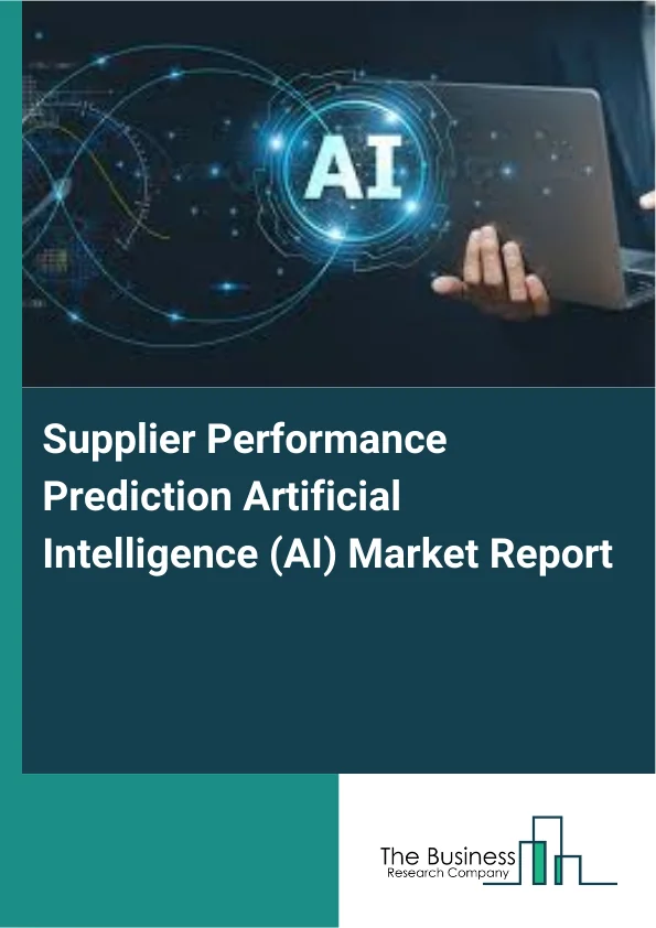 Supplier Performance Prediction Artificial Intelligence (AI) Market Report Infographic Image