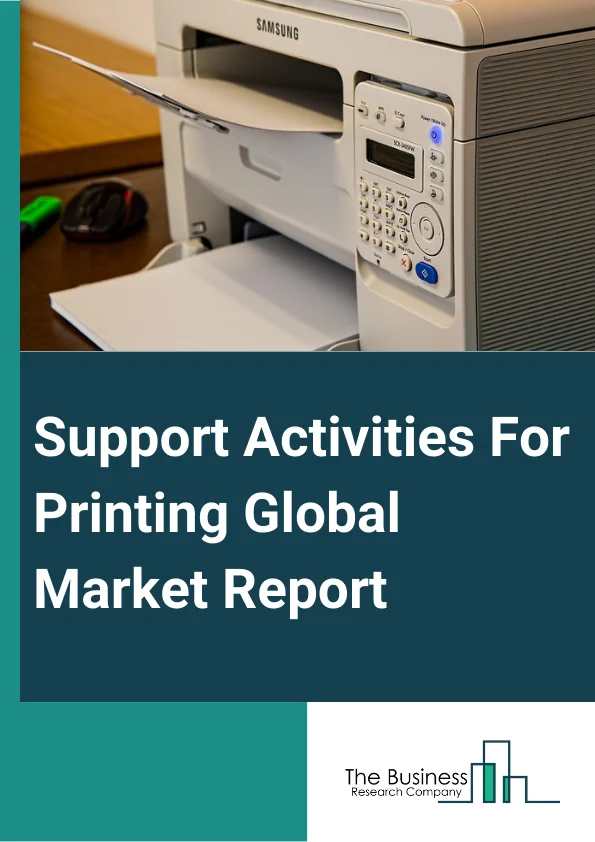 Support Activities For Printing Global Market Report 2023